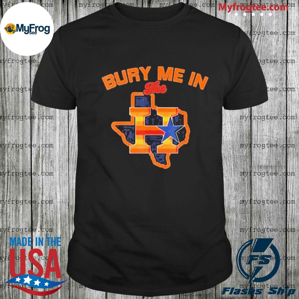 Bury Me In The H Houston Astros Baseball Texas 2022 Shirt, hoodie, sweater,  long sleeve and tank top