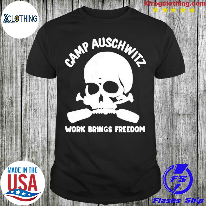 Camp Auschwitz work brings freedom skull Shirt