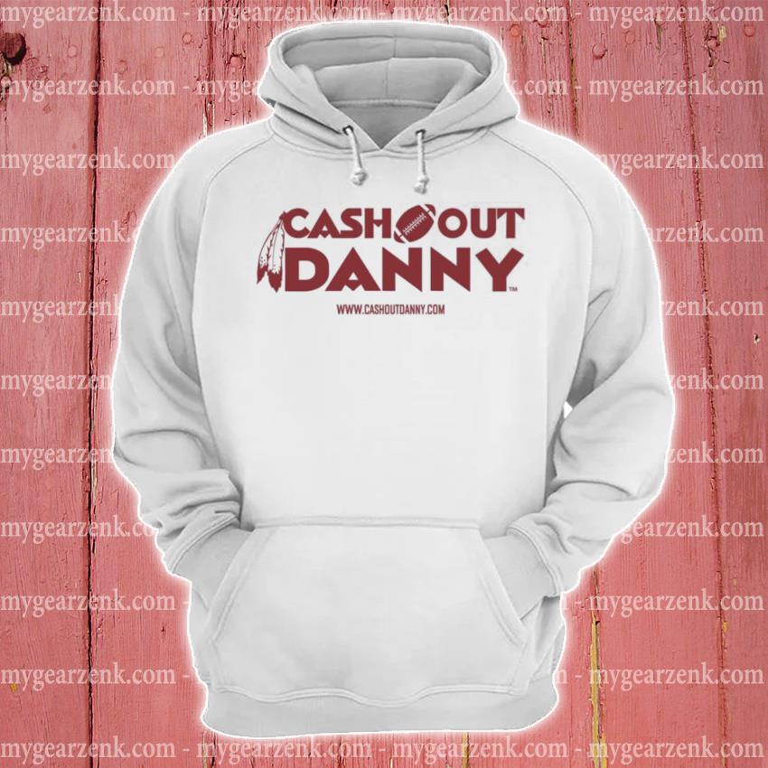 Cash out danny merch sell the team dan snyder shirt, hoodie