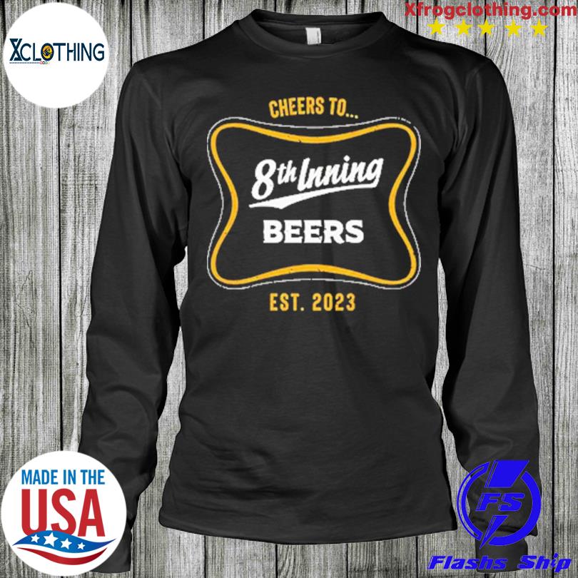 Funny milwaukee Brewers Cheers to 8th Inning Beers 2023 shirt, hoodie,  sweater, long sleeve and tank top