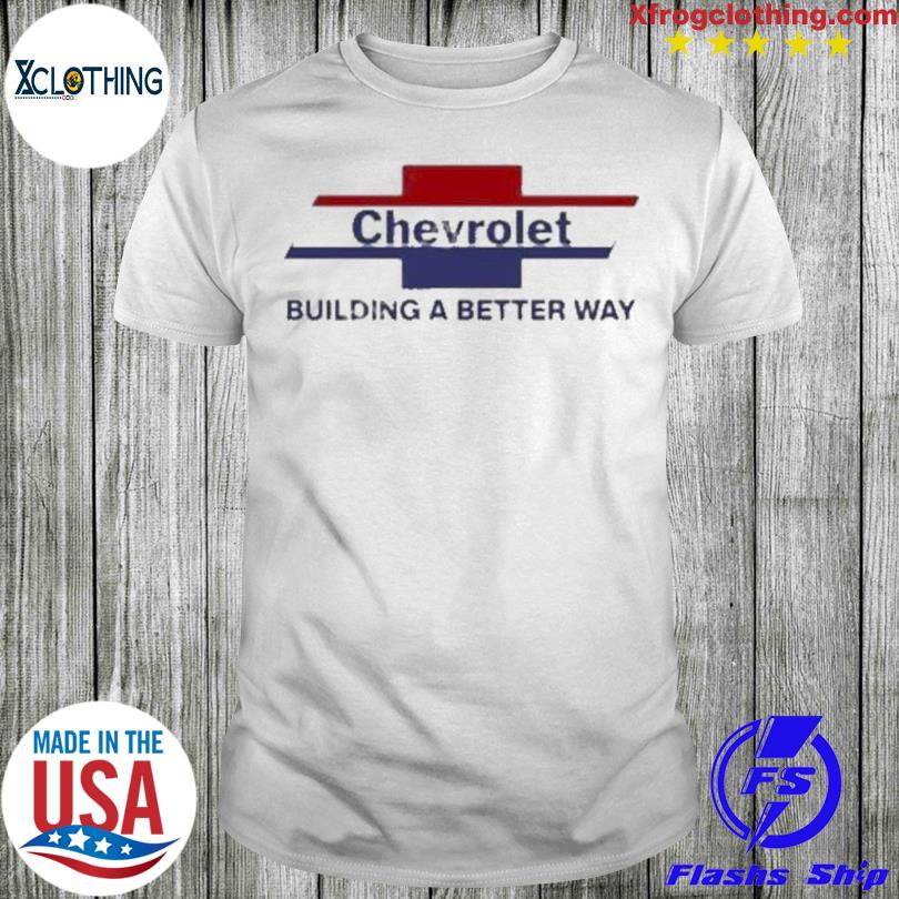 Chevrolet Building A Better Way Shirt