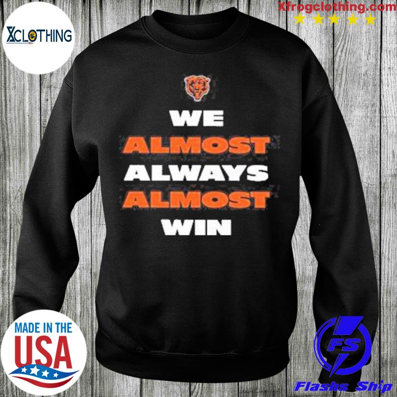 We Almost Always Almost Win Funny Chicago Bears Shirt Da 