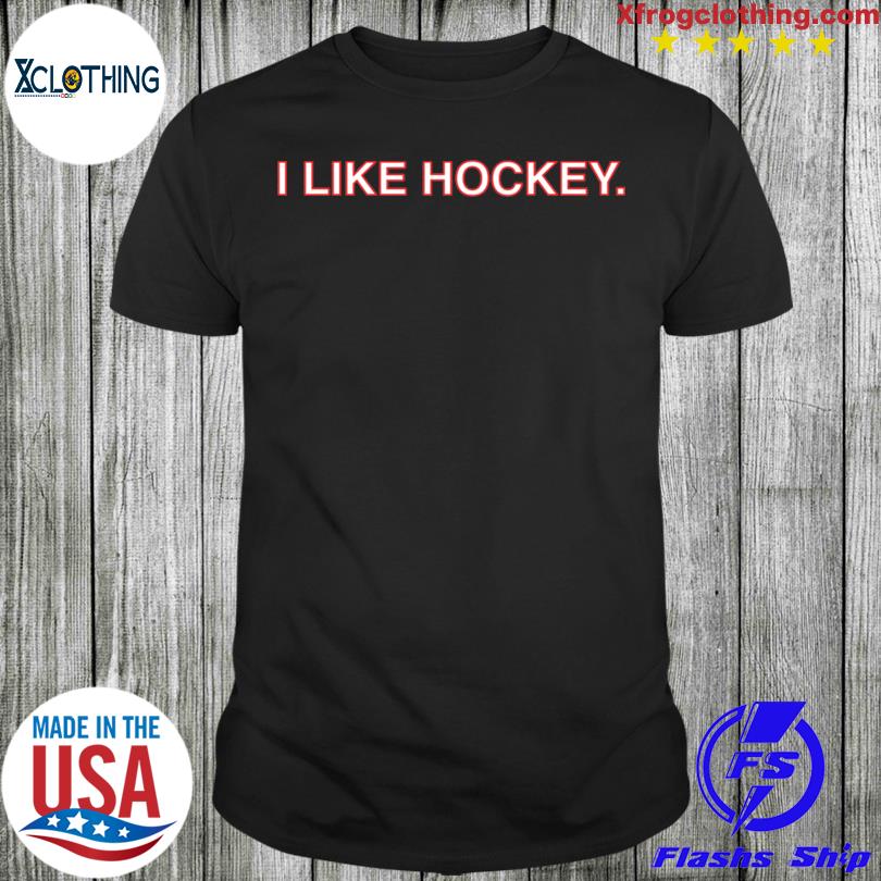 Chicago Blackhawks Store I Like Hockey Shirt, hoodie, sweater and