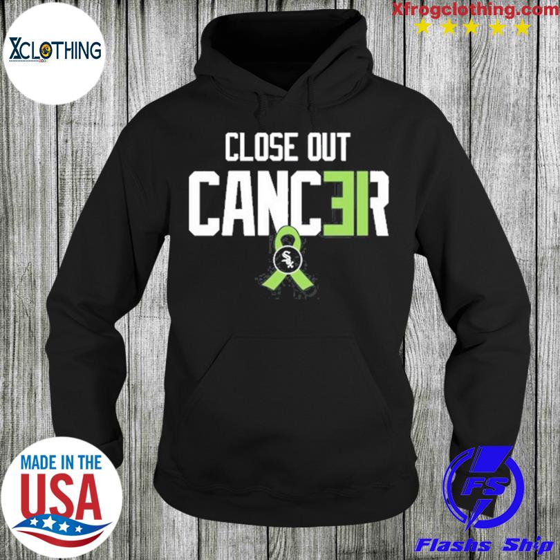 White sox create close out cancer T-shirt, hoodie, sweater, long sleeve and  tank top