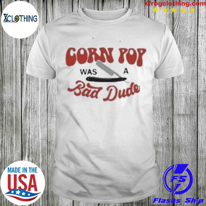 Corn Pop Was A Bad Dude Funny Biden Shirt
