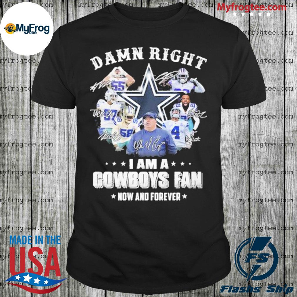 FREE shipping Dallas Cowboys Damn Right I Am A Cowboys Fan Now And Forever  Signature Shirt, Unisex tee, hoodie, sweater, v-neck and tank top