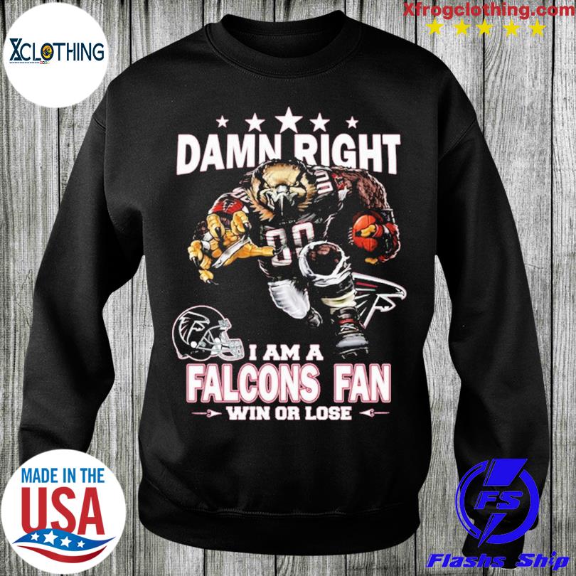 Damn Right I Am Atlanta Falcons Fan Win Or Lose Unisex T-Shirt