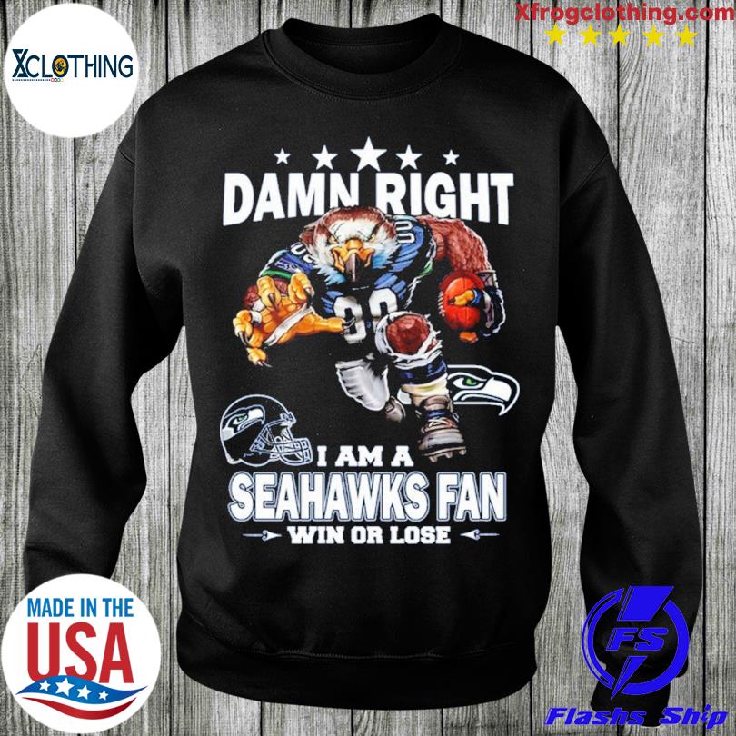 Damn Right I Am Seattle Seahawks Fan Win Or Lose Shirt, hoodie, sweater,  long sleeve and tank top