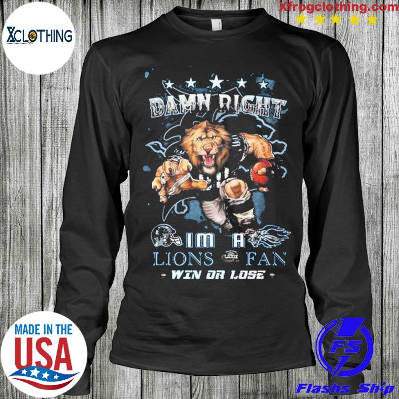 Damn Right I Am A Detroit Lions Mascot Fan Win Or Lose T Shirt