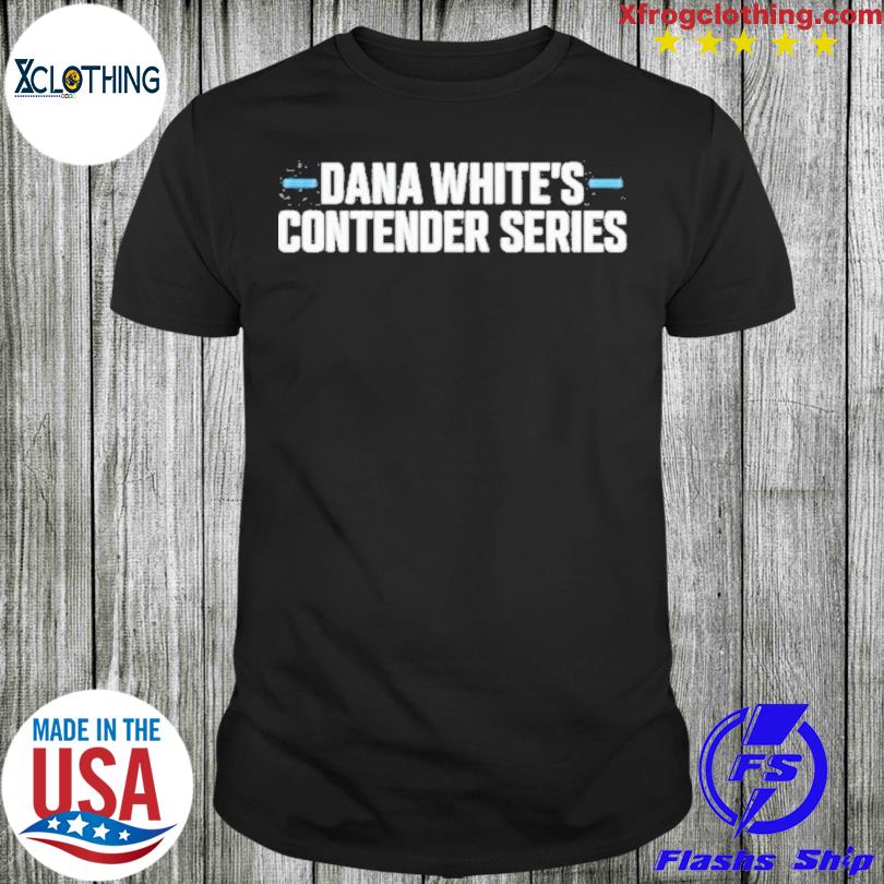 Dana White's Contender Series Ufc Shirt