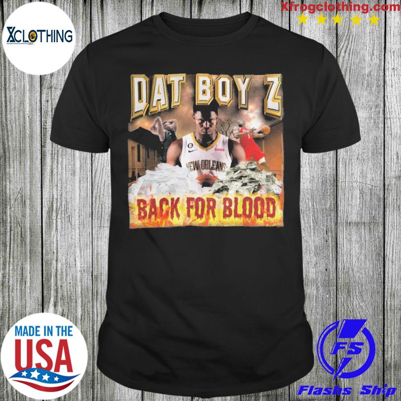 Dat Boy Z Back For Blood shirt