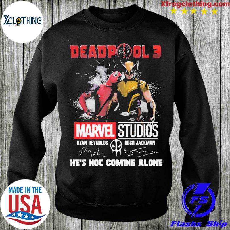 Deadpool 3 Studios he's not coming alone T Shirt, hoodie, sweater long sleeve