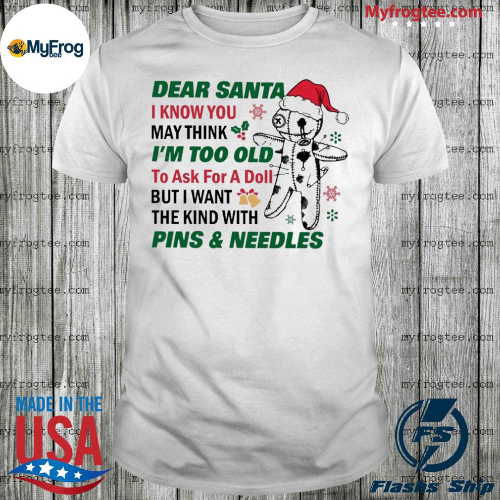 Dear Santa I know you may think I'm too old to ask for a doll but i want the kid with Pins and needles shirt