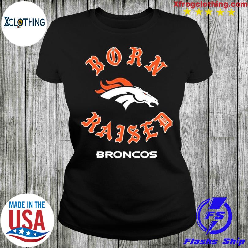 Denver Broncos Born X Raised Unisex T-shirt - Shibtee Clothing