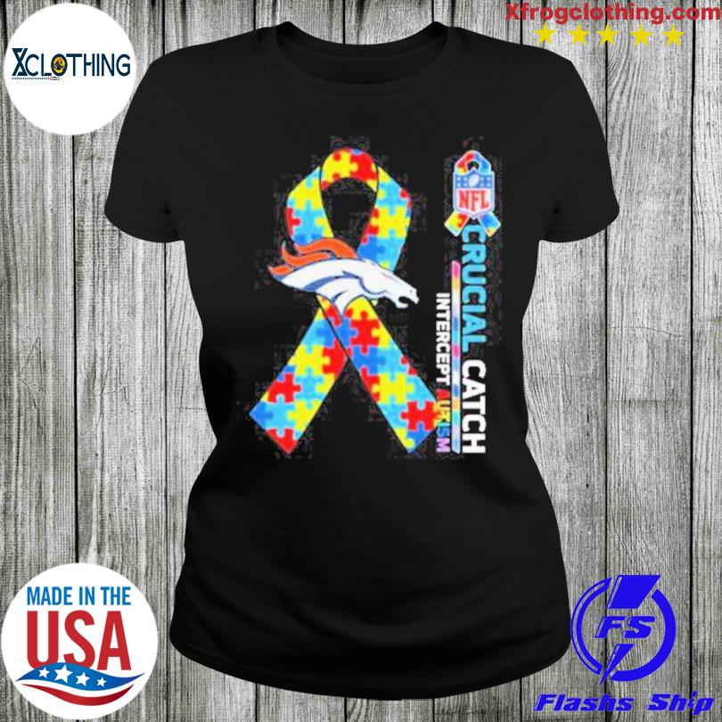 Denver Broncos Crucial Catch Intercept Autism shirt, hoodie, sweater, long  sleeve and tank top