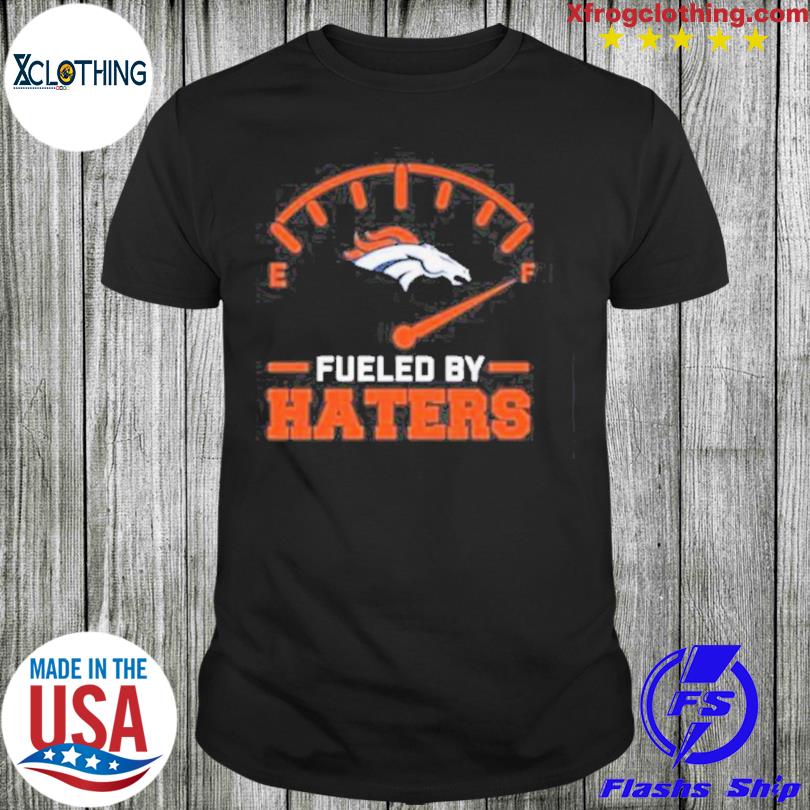 Official fueled By Haters Denver Broncos Shirt, hoodie, sweater