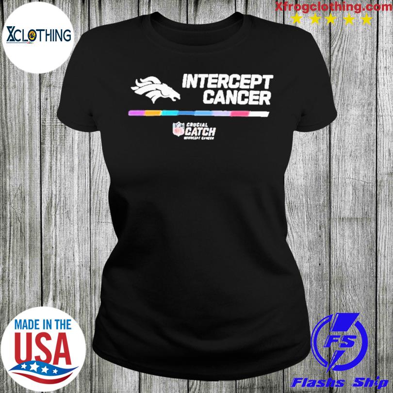 Denver broncos crucial catch intercept cancer your fight is our fight  shirt, hoodie, sweater, long sleeve and tank top