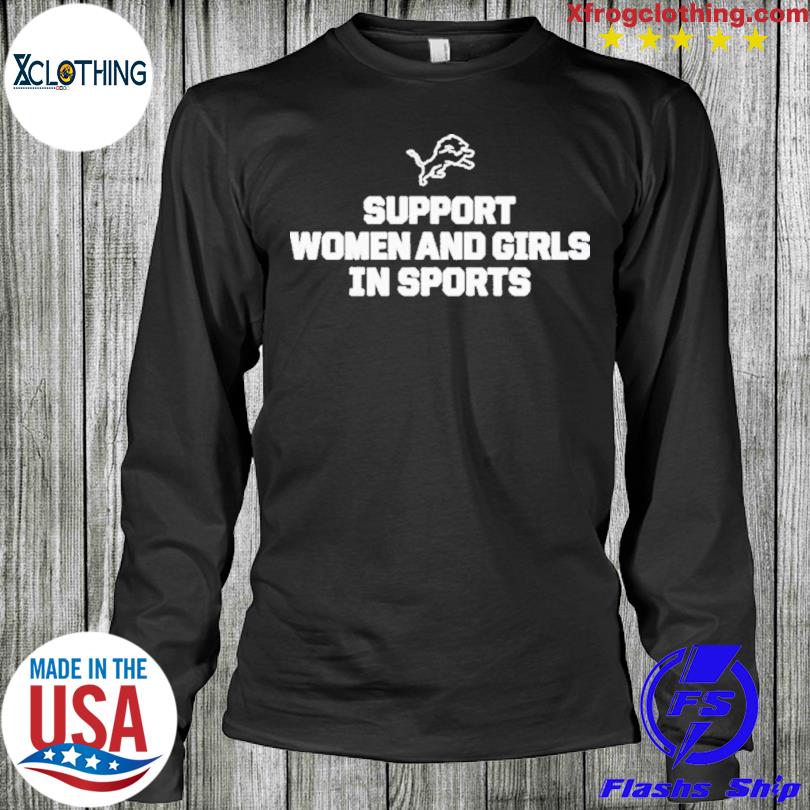 Detroit Lions Support Women And Girls In Sports Shirt and Hoodie 2023,  hoodie, sweater and long sleeve