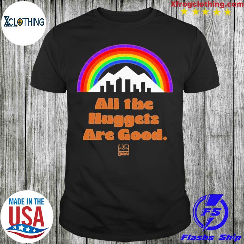 Dnvr Nuggets All The Nuggets Are Good T-Shirt