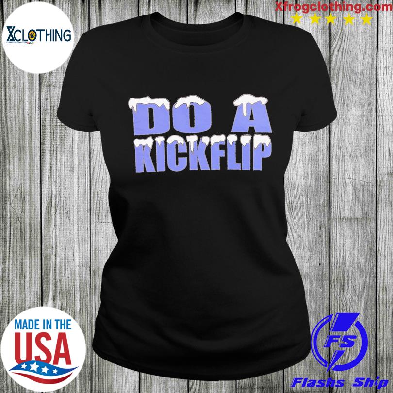 Do A Kickflip T-shirt, hoodie, sweater, long sleeve and tank top