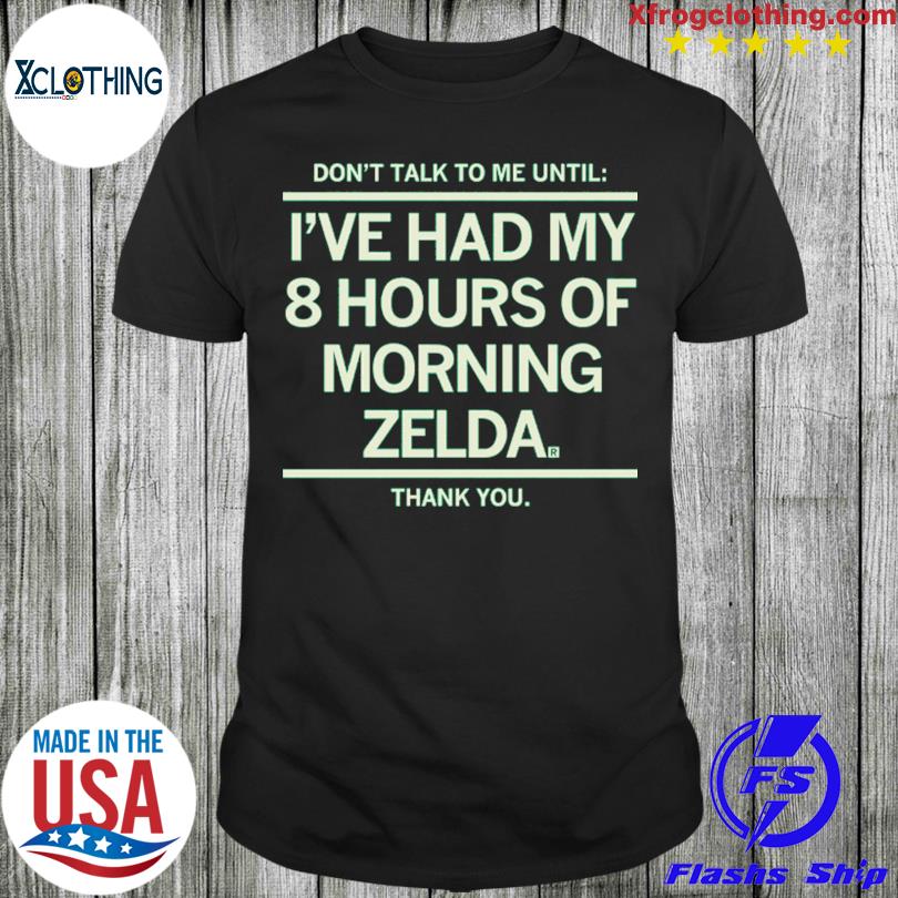 Don't talk to me until I've had my 8 hours of morning Zelda thank you shirt