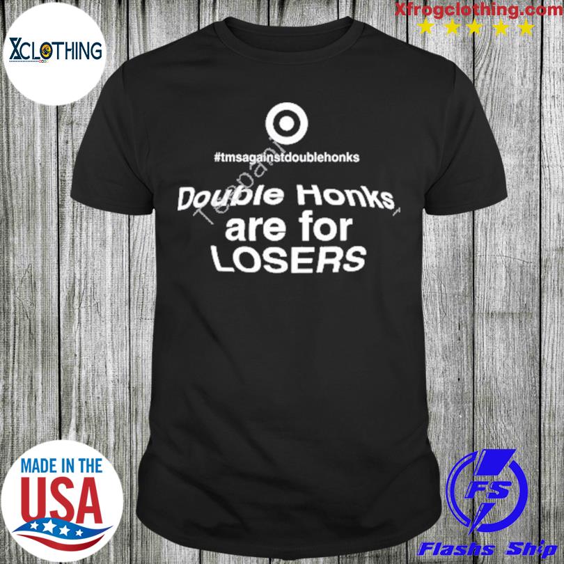 Double Honks Are For Losers Shirt