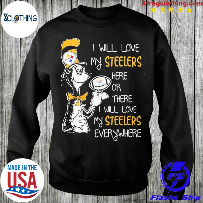 Dr Seuss I will love my Steelers here or there I will love my