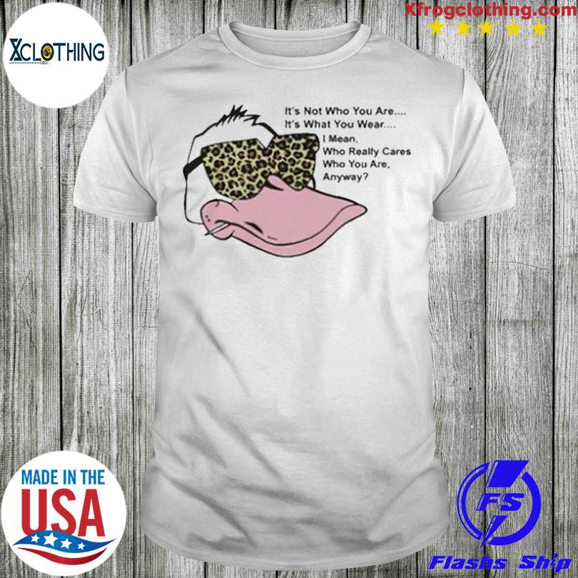 Duck It’s Not Who You Are It’s What You Wear shirt