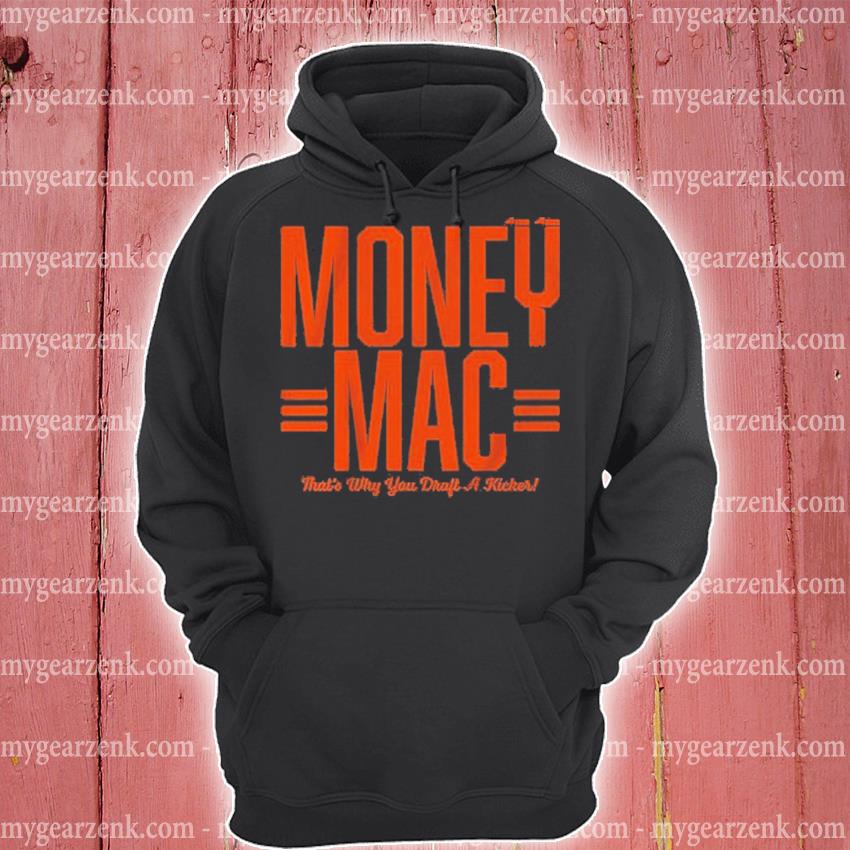 Evan McPherson money mac that's why you draft a kicker shirt, hoodie,  sweater and v-neck t-shirt