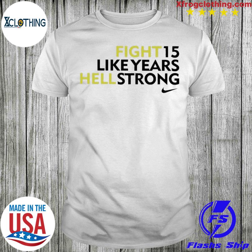 Fight 15 Like Years Hell Strong Shirt
