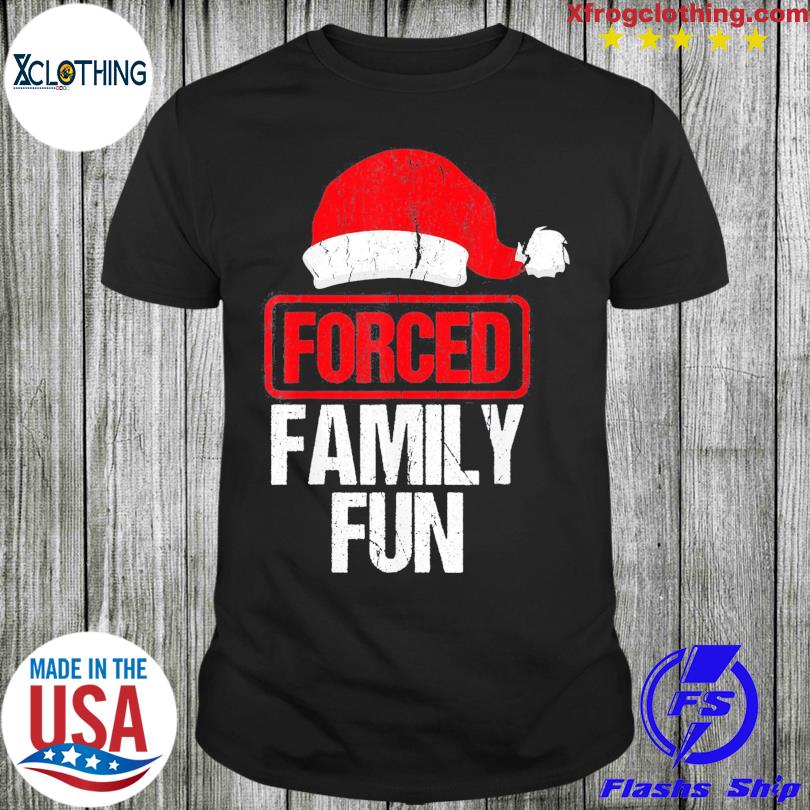 Forced family fun winter holidays christmas shirt