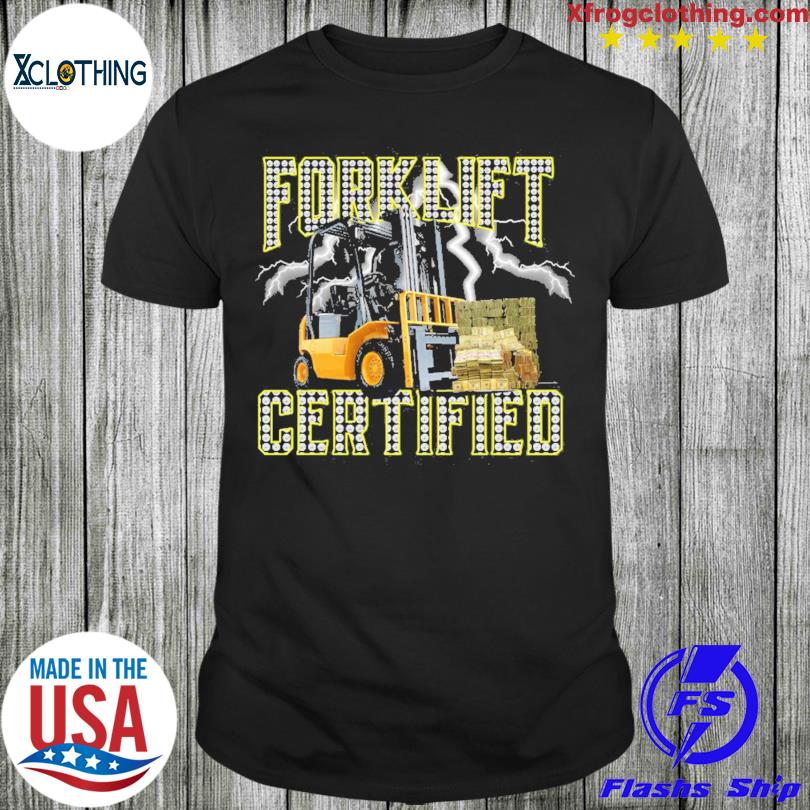 Forklift operator forklift certified shirt