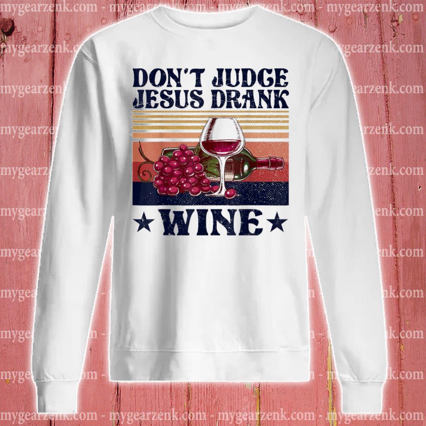 Jesus drank hotsell wine sweatshirt