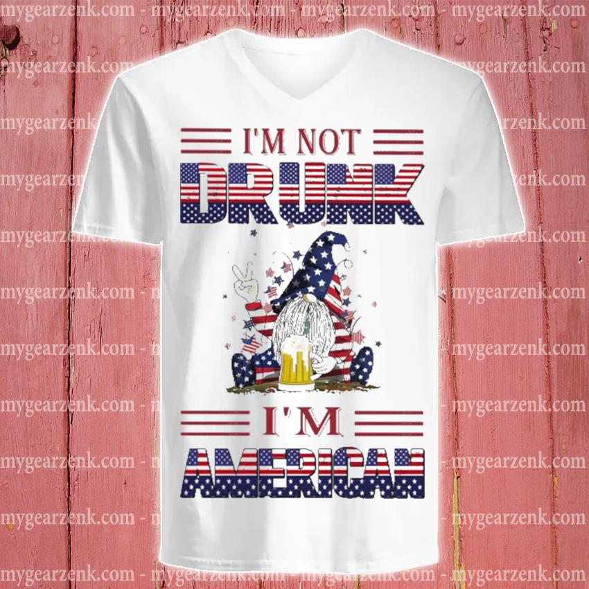 Gnome drink I'm not drunk I'm American shirt, sweater and long sleeve