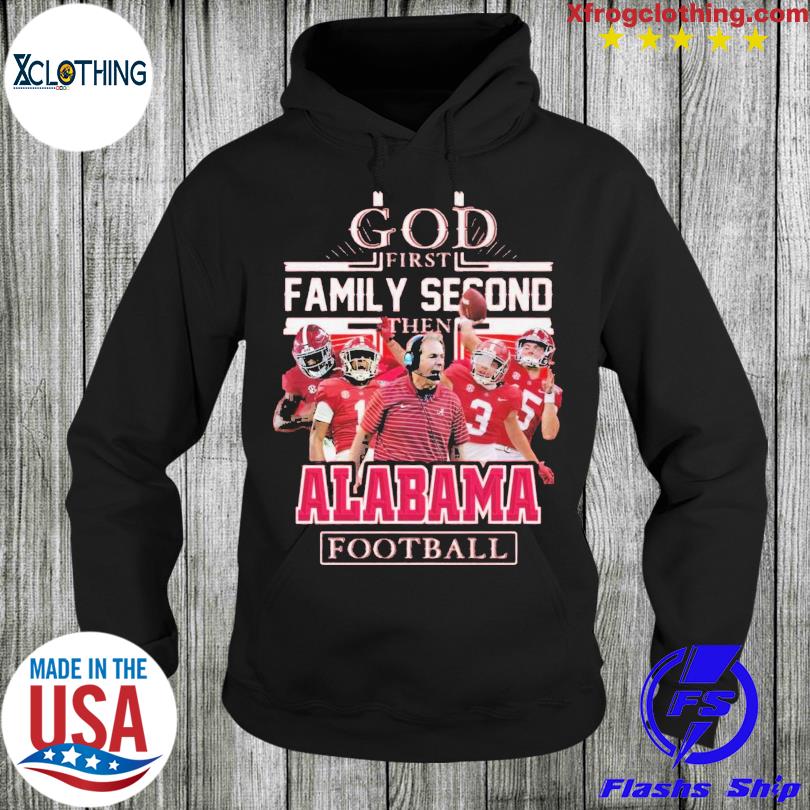 God First Family Second Then Alabama Football T-shirt - Shibtee Clothing