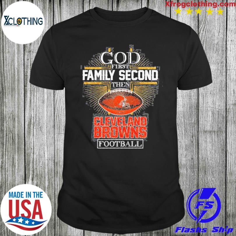 God First family second then Rugby Cleveland Browns football 2023 shirt,  hoodie, sweater and long sleeve