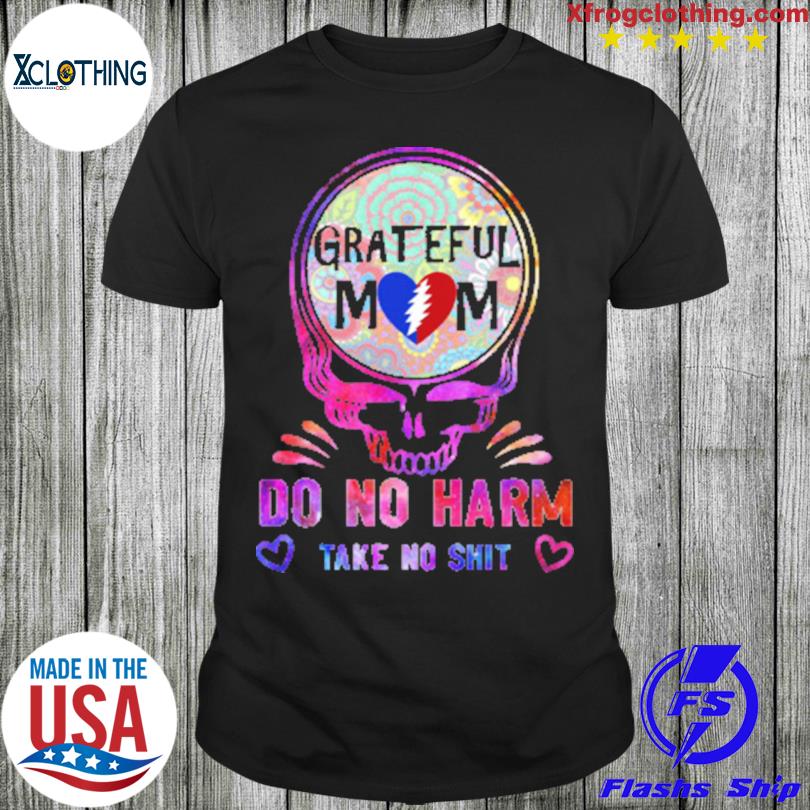 Grateful Dead Skull mom do no harm take no shit shirt
