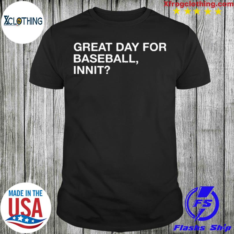 Great Day For Baseball Innit T-Shirt