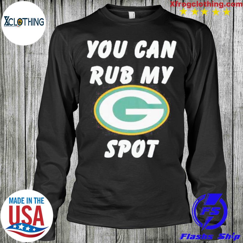 You Can Rub My Green Bay Packers Spot T-shirt - Shibtee Clothing