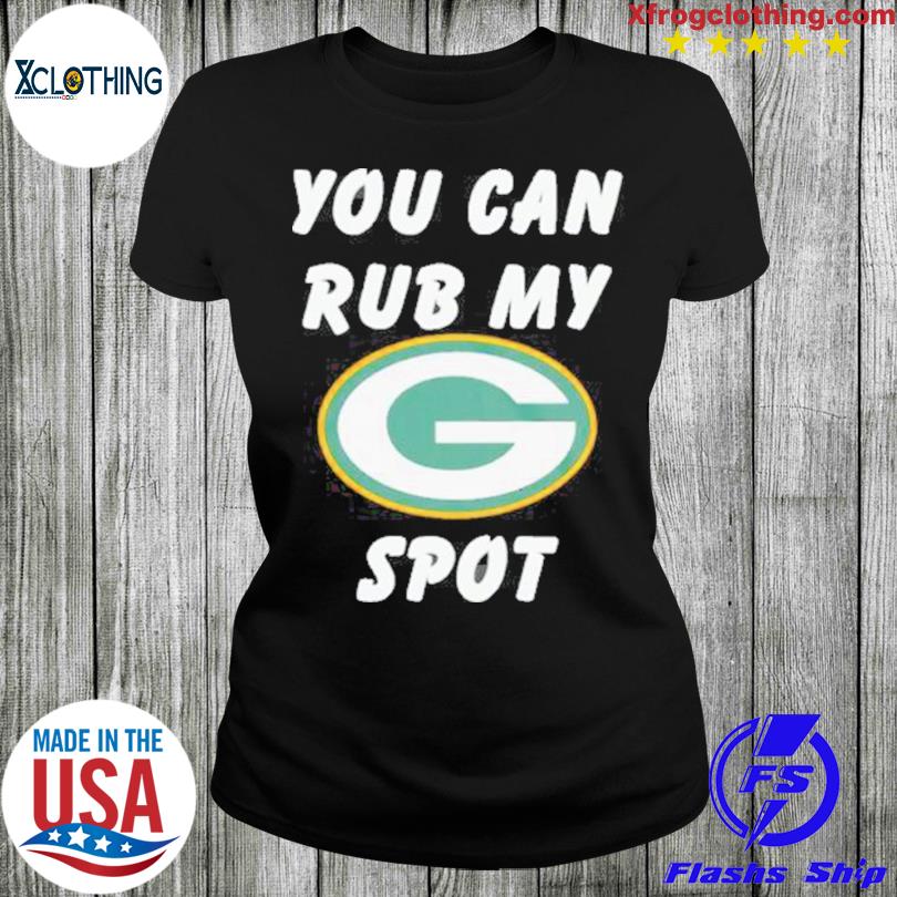 You Can Rub My Green Bay Packers Spot T-shirt - Shibtee Clothing