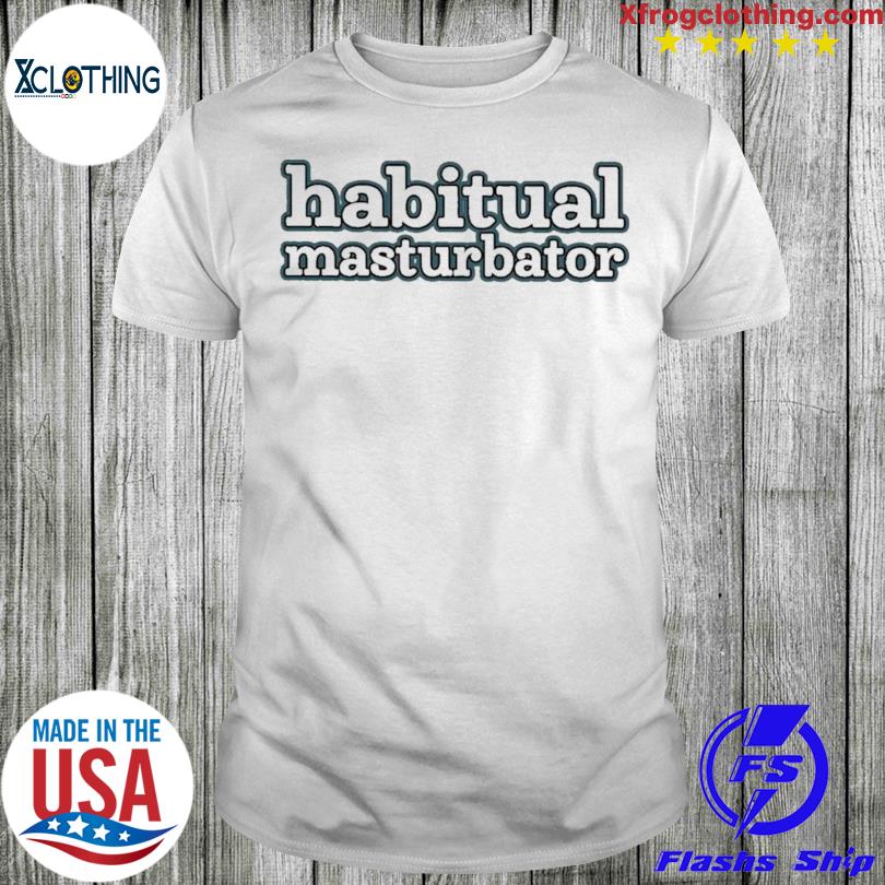 Habitual Masturbator T-shirt