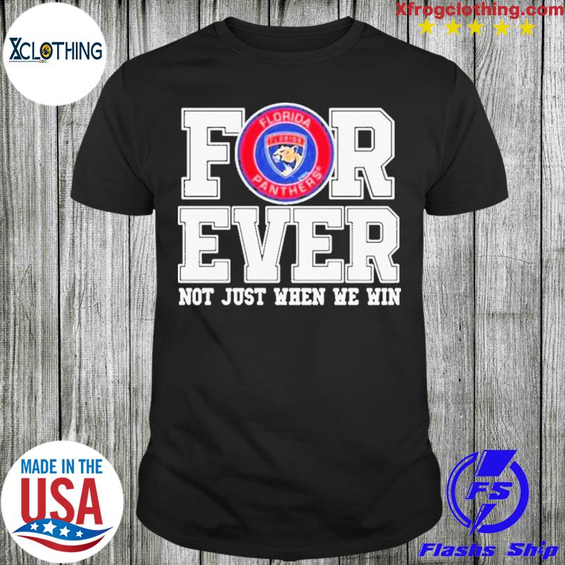 Happy Nhl Florida Panthers Forever For Ever Not Just When We Win Shirt