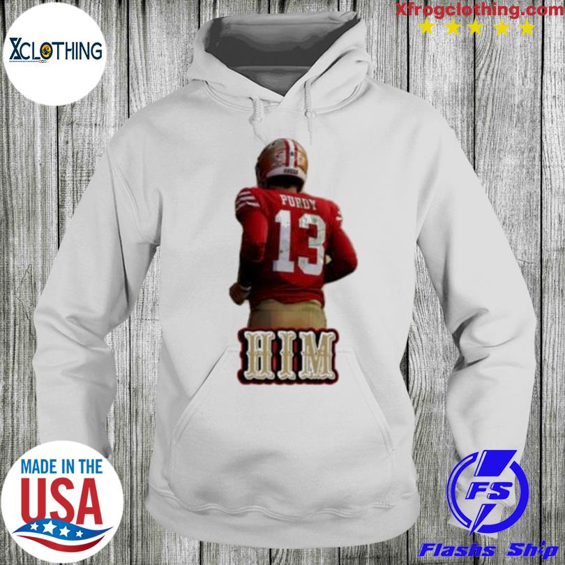 HIM Brock Purdy San Francisco 49ers shirt, hoodie, sweater and v-neck t- shirt