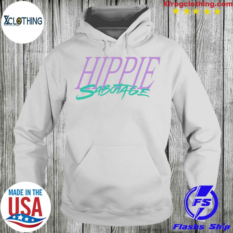 Hippie Sabotage Shirt hoodie sweater and long sleeve