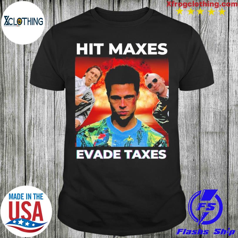 Hit Maxes Evade Taxes Tee