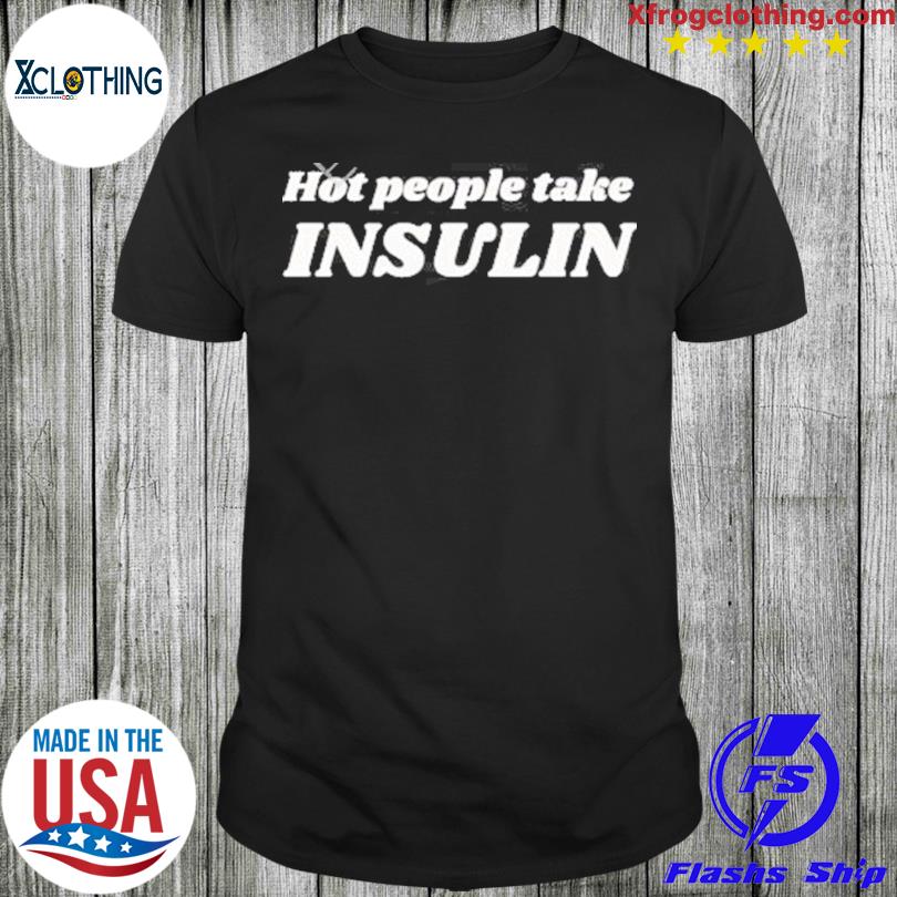 Hot Girls Take Insulin T-Shirt