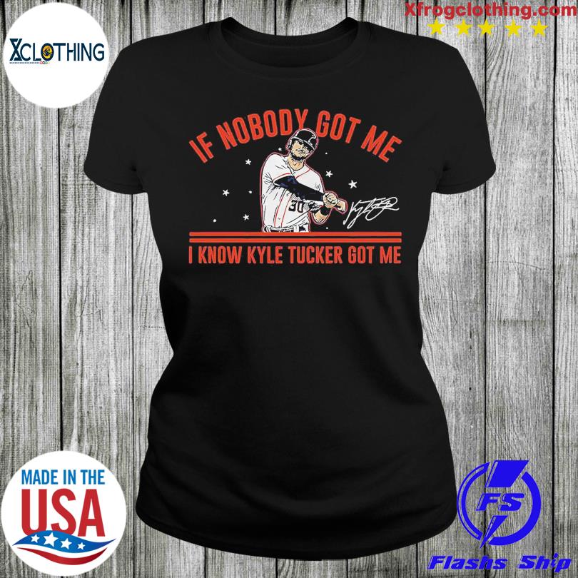 Kyle Tucker Houston Astros if nobody got me shirt, hoodie, sweater