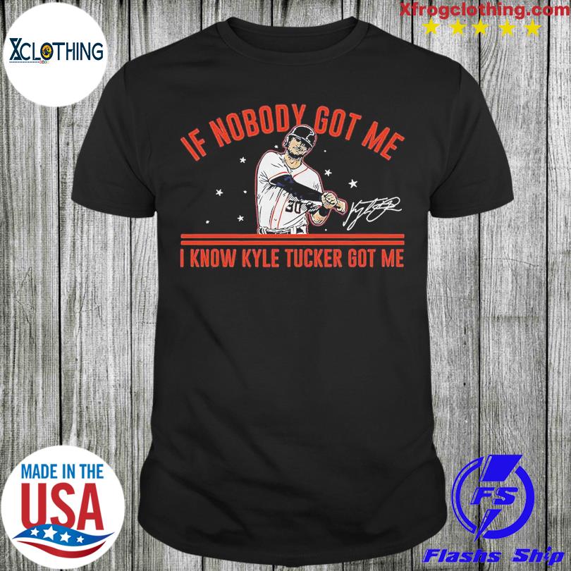 Official Houston astros kyle tucker if nobody got me I know kyle tucker got  me signature T-shirt, hoodie, tank top, sweater and long sleeve t-shirt