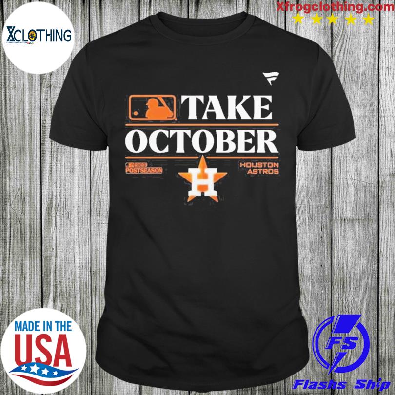 Take October Houston Astros 2023 Postseason Shirt, hoodie, sweater and long  sleeve