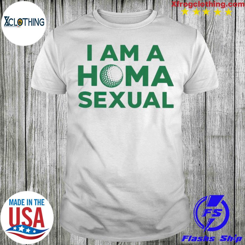 I Am A Homa Sexual Shirt